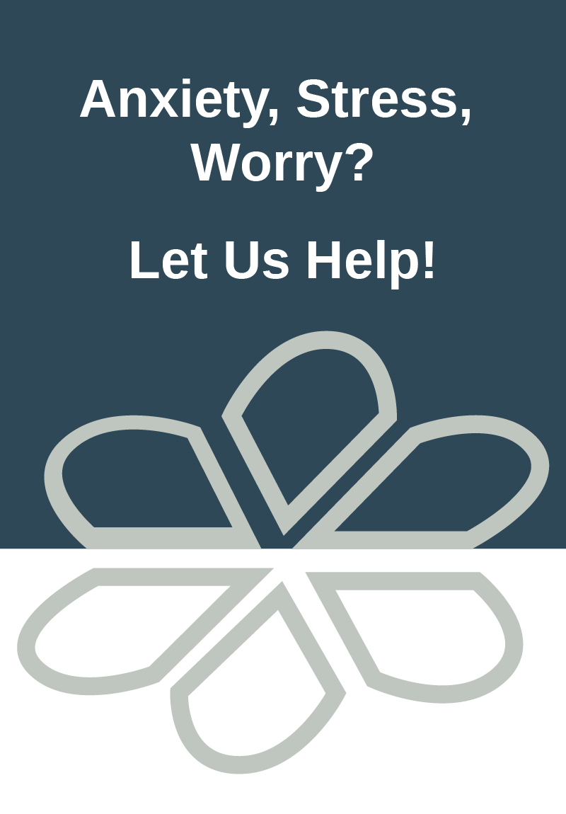 Anxiety, Stress, Worry? Let us help!